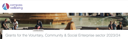 Photograph of people sitting outdoors around a fountain. Text at the bottom of the image reads: Grants for the Voluntary, Community & Social Enterprise sector 2023/24. Compass Wellbeing logo appears in the top left hand corner 